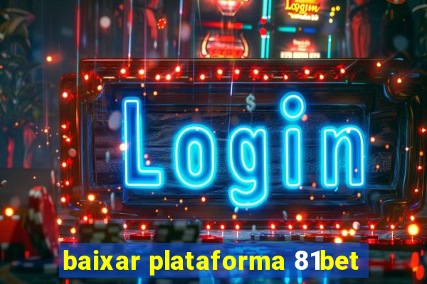 baixar plataforma 81bet